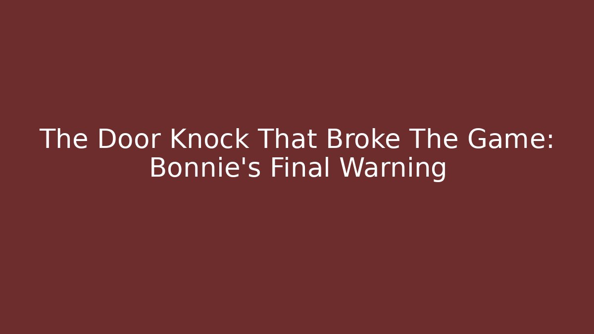 The Door Knock That Broke The Game: Bonnie's Final Warning
