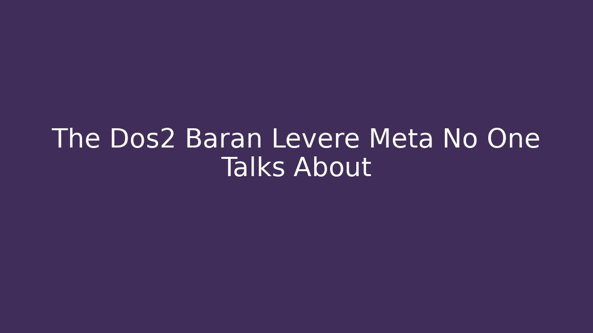 The Dos2 Baran Leveré Meta No One Talks About