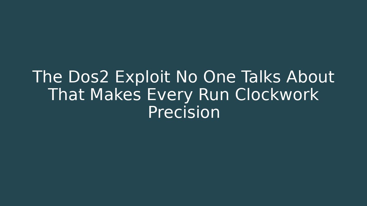 The Dos2 Exploit No One Talks About That Makes Every Run Clockwork Precision