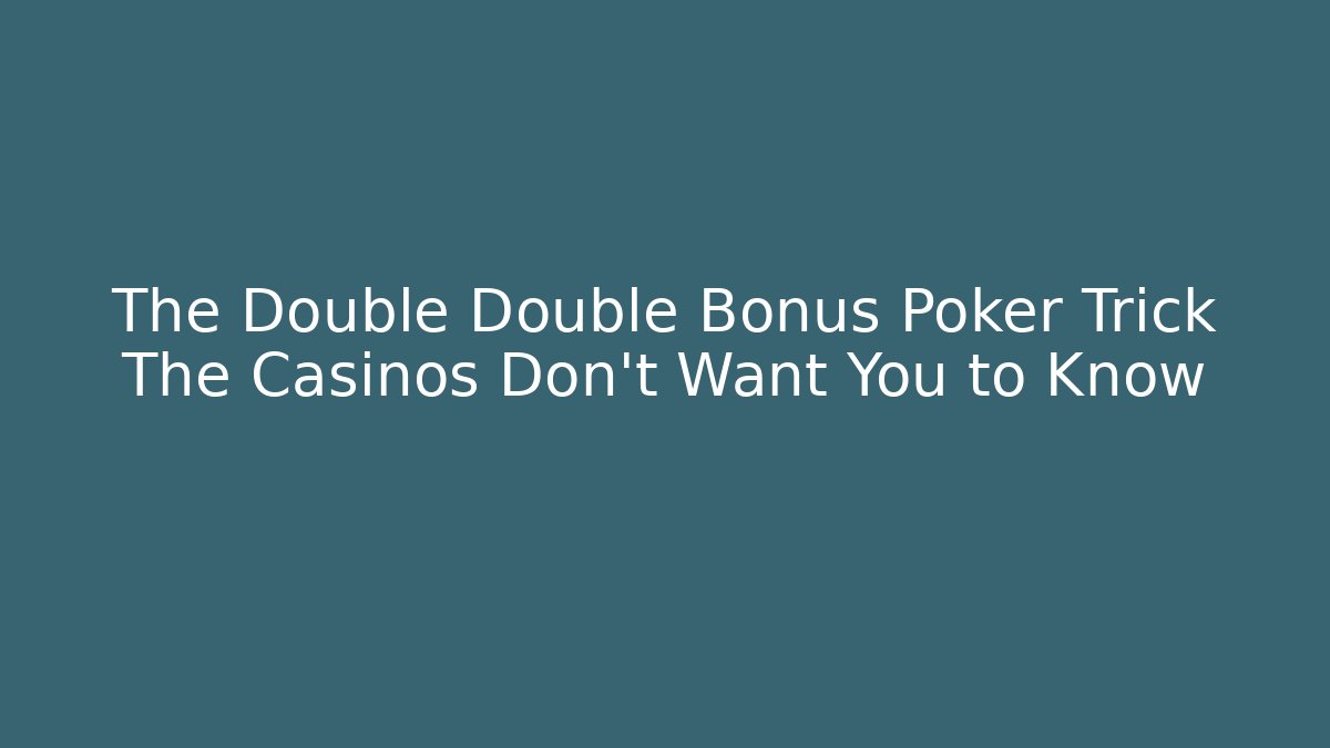 The Double Double Bonus Poker Trick The Casinos Don't Want You to Know - Felix Cat Insurance
