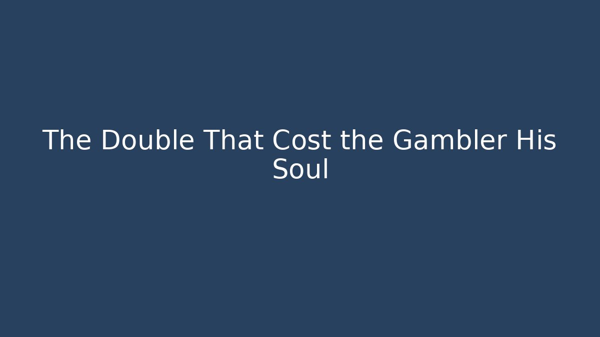The Double That Cost the Gambler His Soul - Felix Cat Insurance