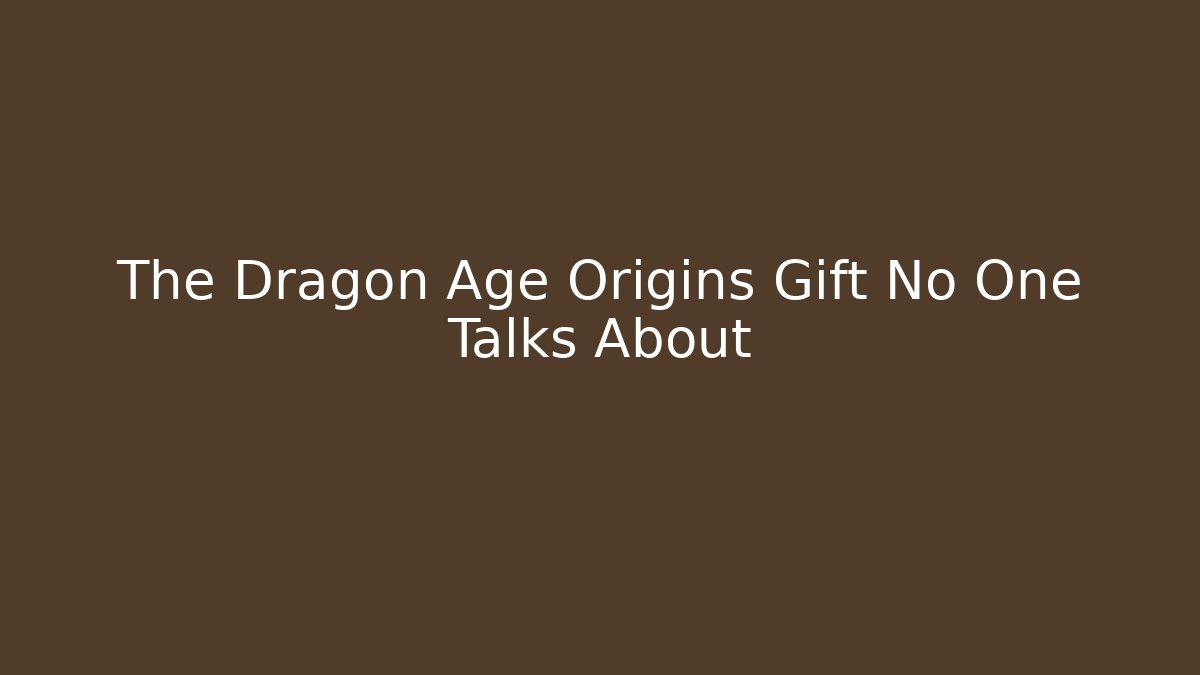 The Dragon Age Origins Gift No One Talks About - Felix Cat Insurance