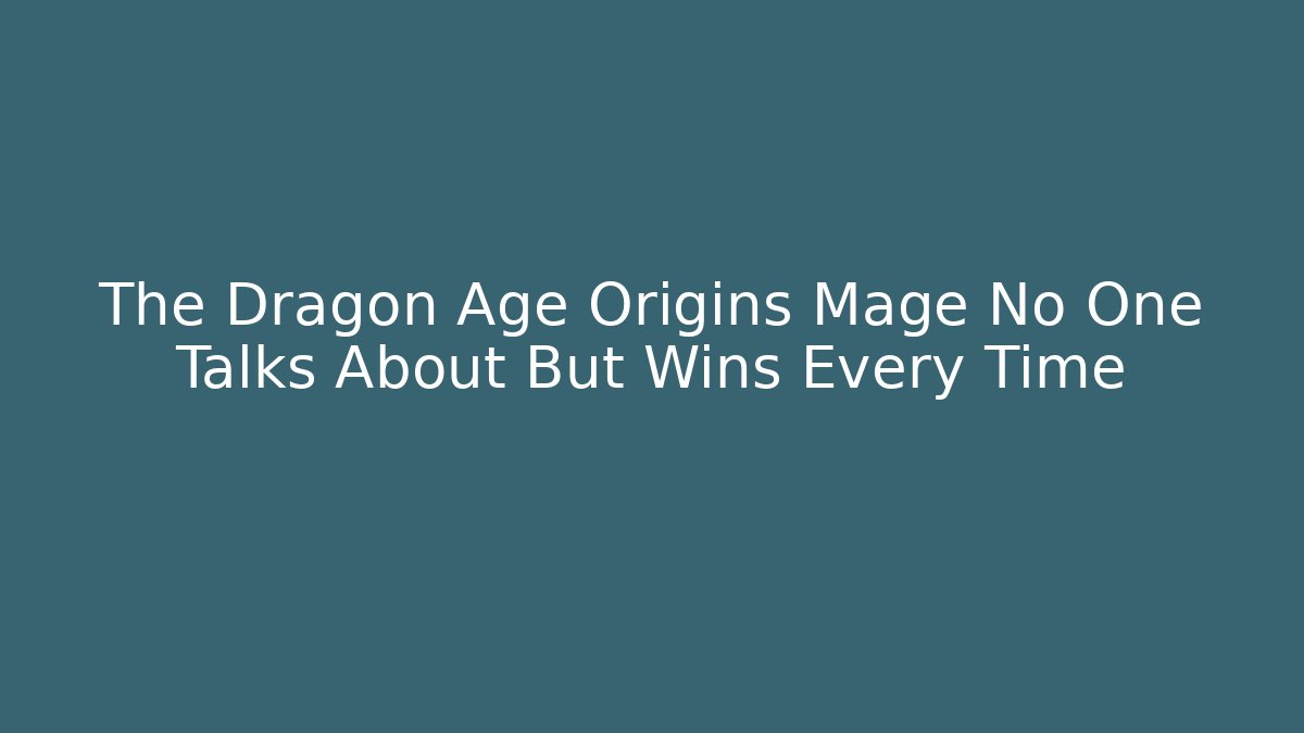 The Dragon Age Origins Mage No One Talks About But Wins Every Time