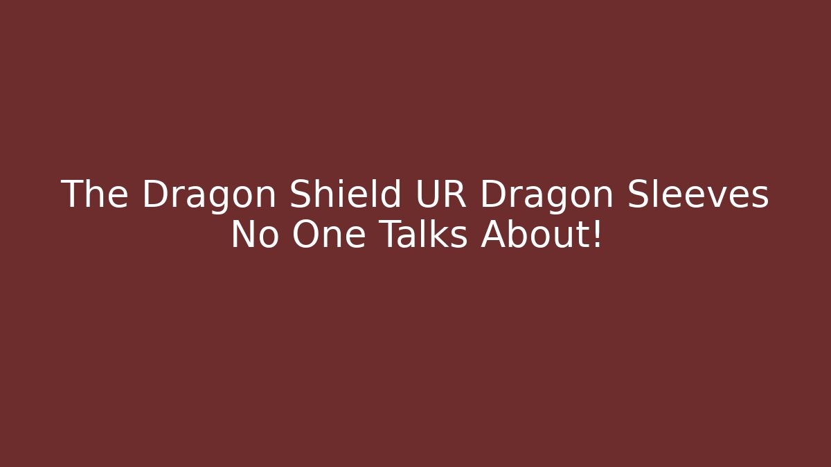 The Dragon Shield UR Dragon Sleeves No One Talks About!
