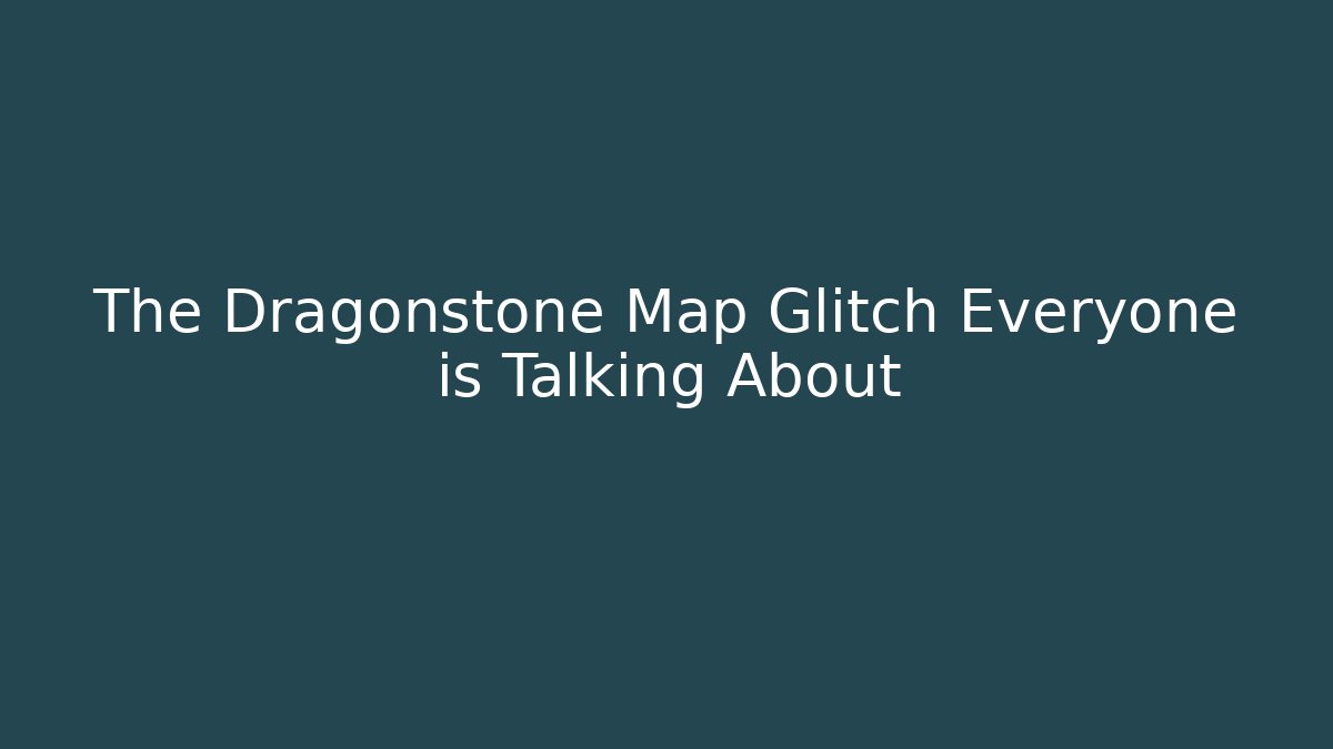 The Dragonstone Map Glitch Everyone is Talking About