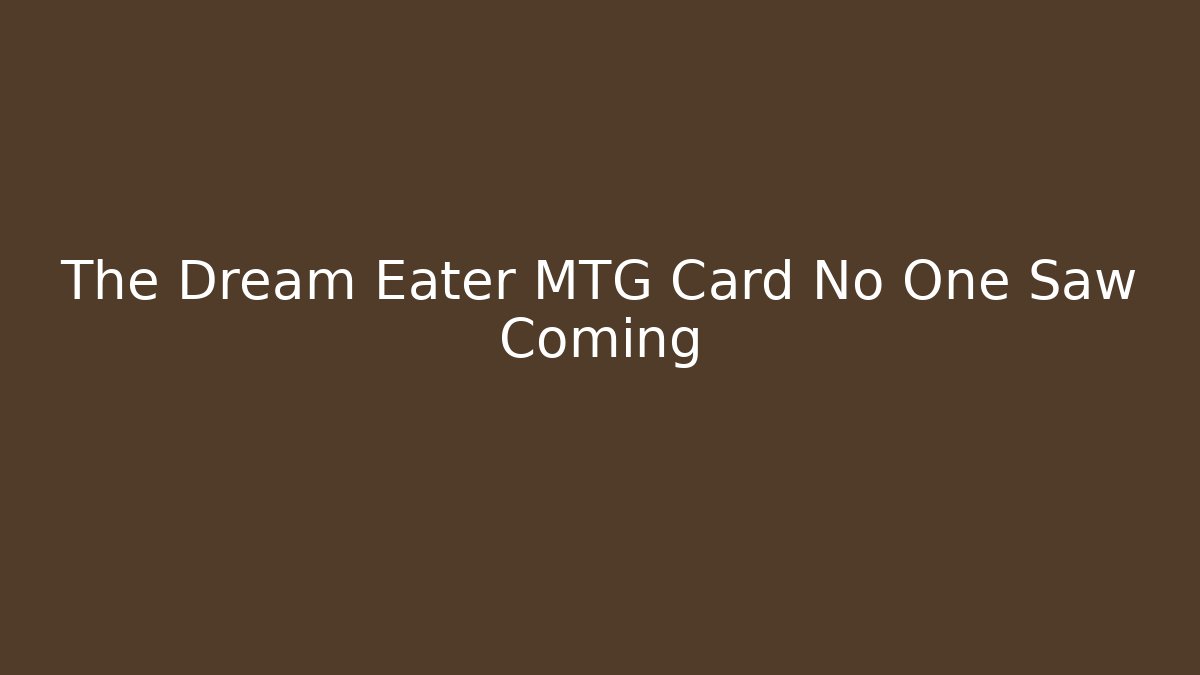 The Dream Eater MTG Card No One Saw Coming