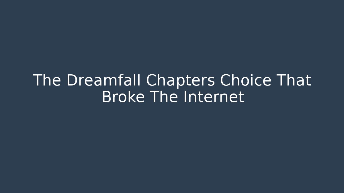 The Dreamfall Chapters Choice That Broke The Internet