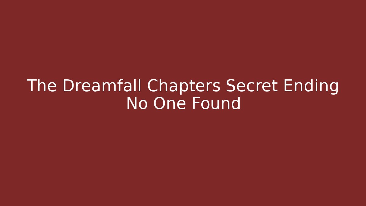 The Dreamfall Chapters Secret Ending No One Found