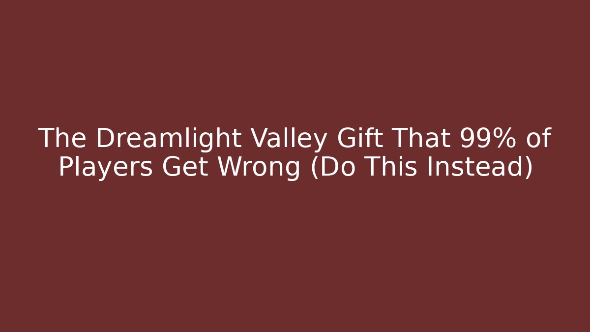 The Dreamlight Valley Gift That 99% of Players Get Wrong (Do This Instead)