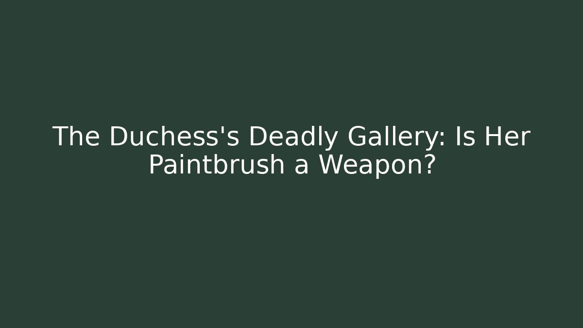The Duchess's Deadly Gallery: Is Her Paintbrush a Weapon? - Felix Cat Insurance