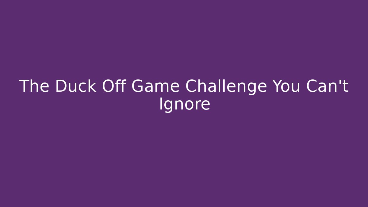 The Duck Off Game Challenge You Can't Ignore