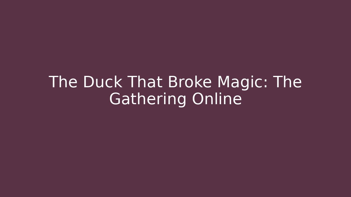 The Duck That Broke Magic: The Gathering Online
