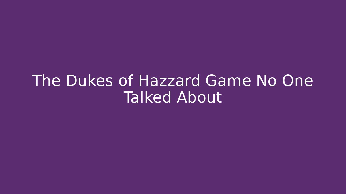 The Dukes of Hazzard Game No One Talked About