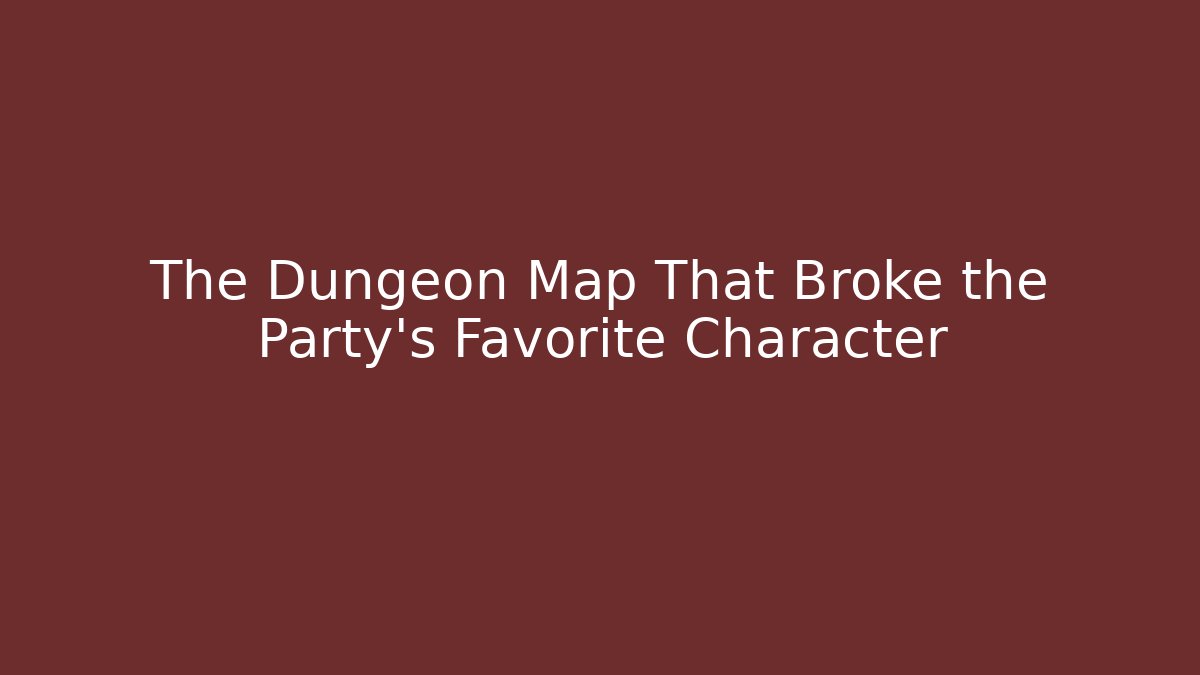 The Dungeon Map That Broke the Party's Favorite Character