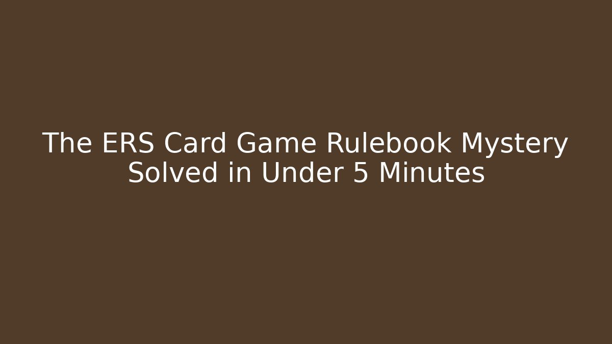 The ERS Card Game Rulebook Mystery Solved in Under 5 Minutes