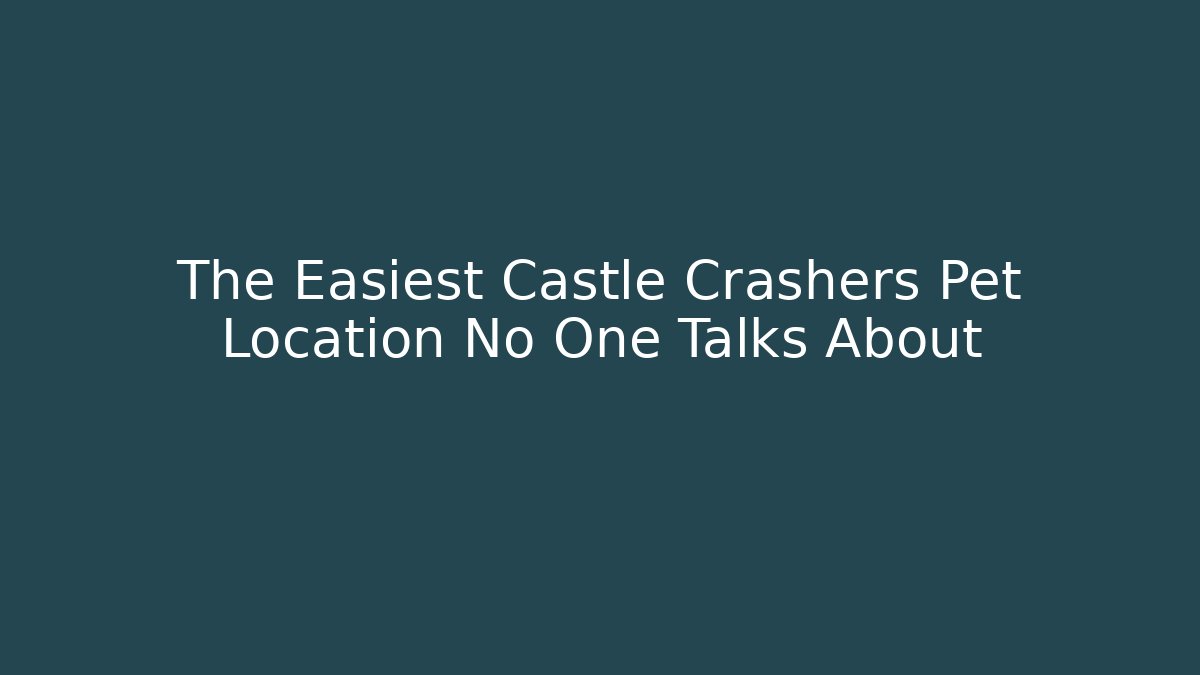 The Easiest Castle Crashers Pet Location No One Talks About