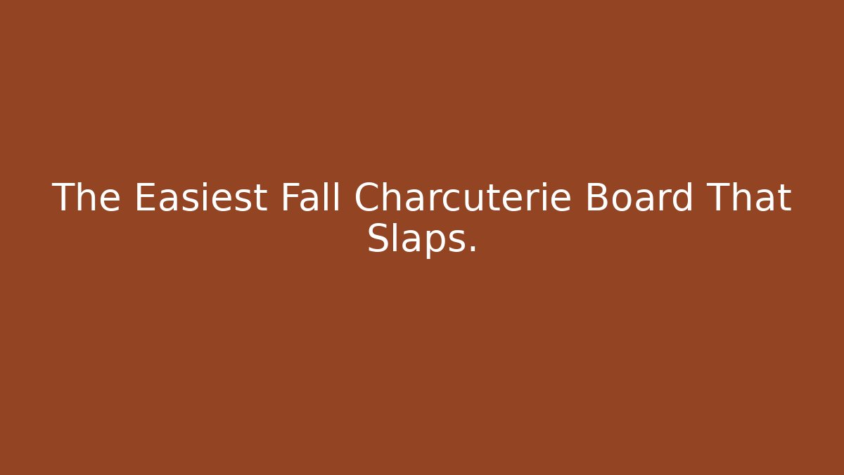 The Easiest Fall Charcuterie Board That Slaps. - Felix Cat Insurance