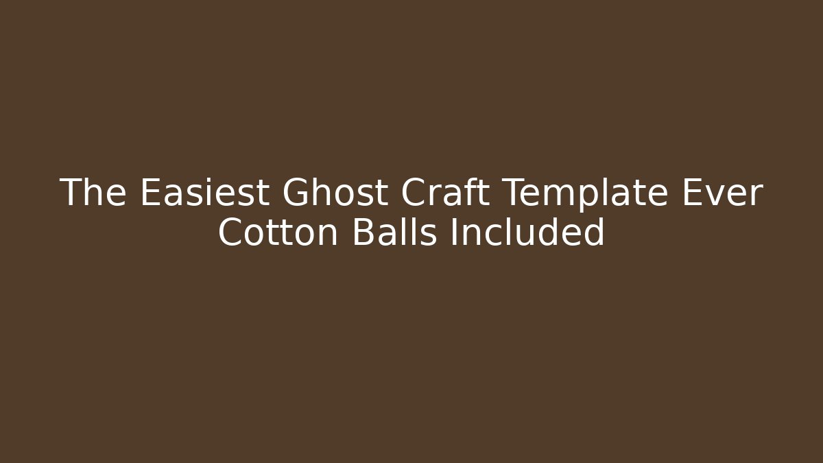 The Easiest Ghost Craft Template Ever Cotton Balls Included - Felix Cat Insurance