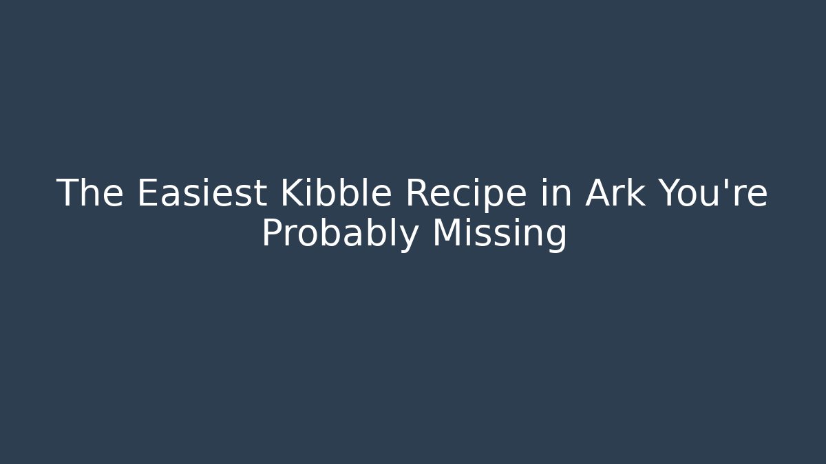 The Easiest Kibble Recipe in Ark You’re Probably Missing