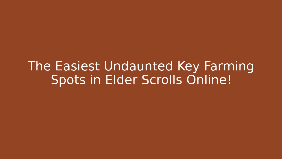 The Easiest Undaunted Key Farming Spots in Elder Scrolls Online!