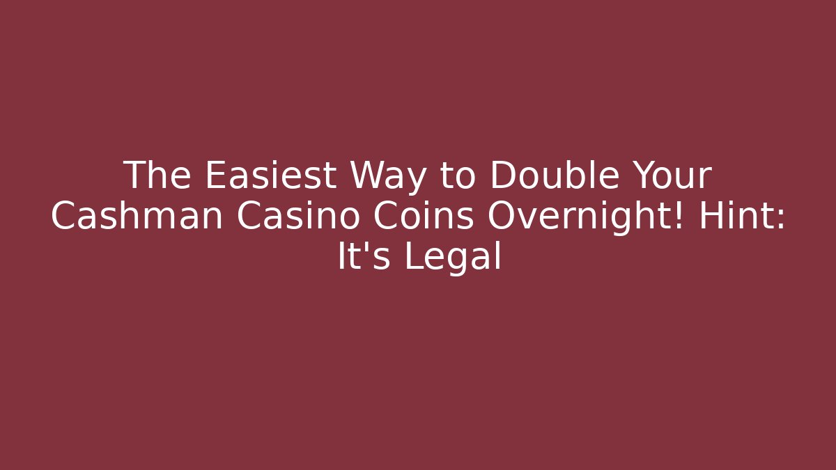 The Easiest Way to Double Your Cashman Casino Coins Overnight! Hint: It's Legal