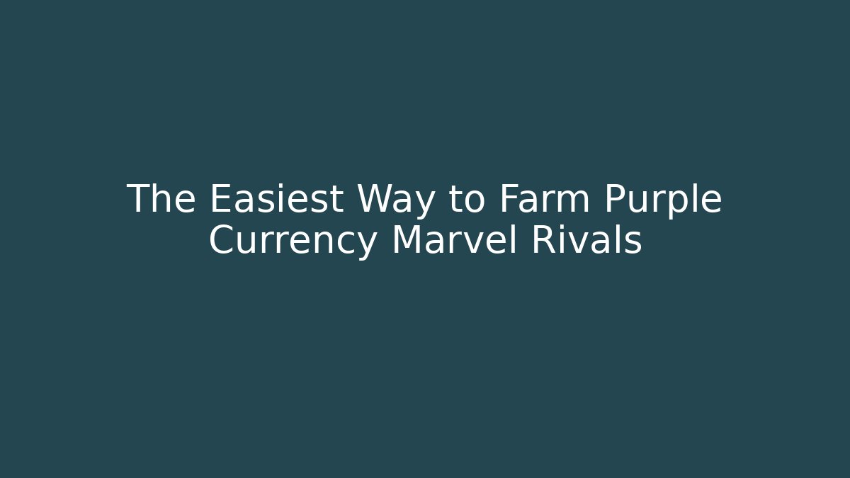 The Easiest Way to Farm Purple Currency Marvel Rivals