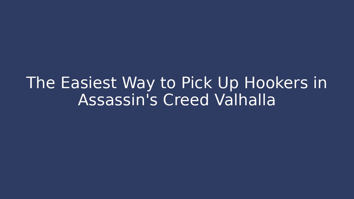The Easiest Way to Pick Up Hookers in Assassin's Creed Valhalla