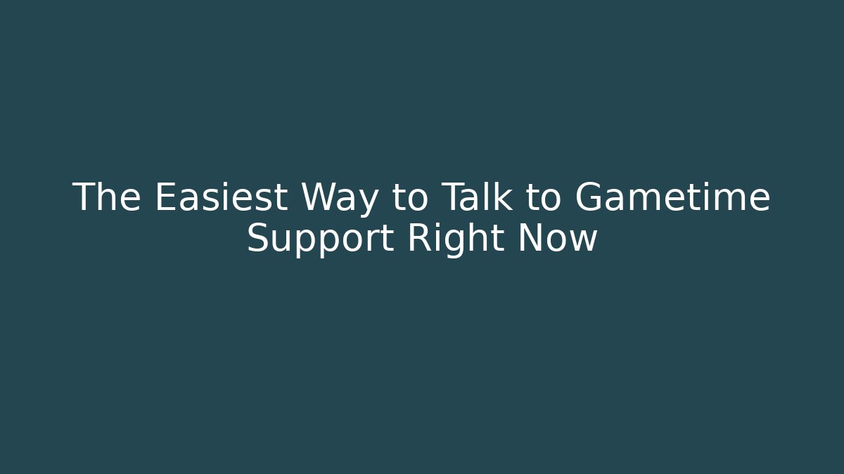 The Easiest Way to Talk to Gametime Support Right Now
