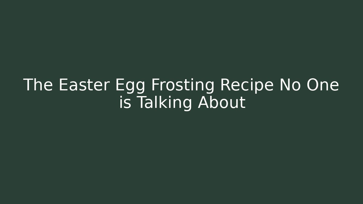 The Easter Egg Frosting Recipe No One is Talking About