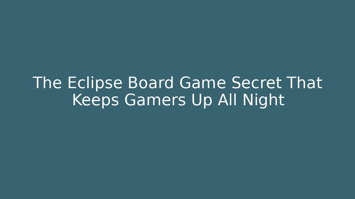 The Eclipse Board Game Secret That Keeps Gamers Up All Night