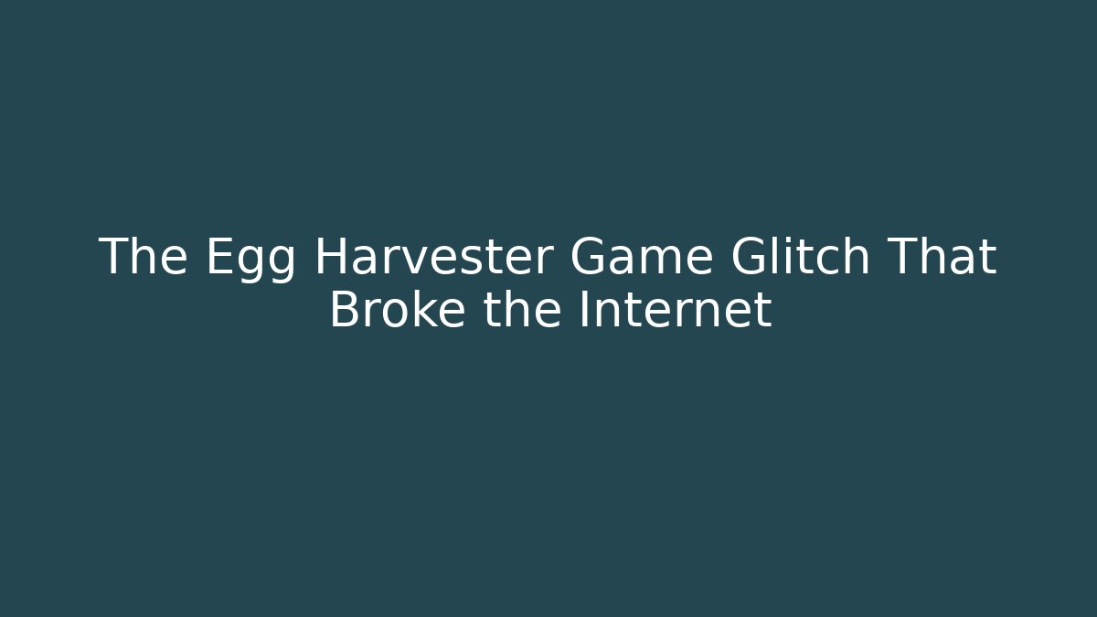 The Egg Harvester Game Glitch That Broke the Internet - Felix Cat Insurance