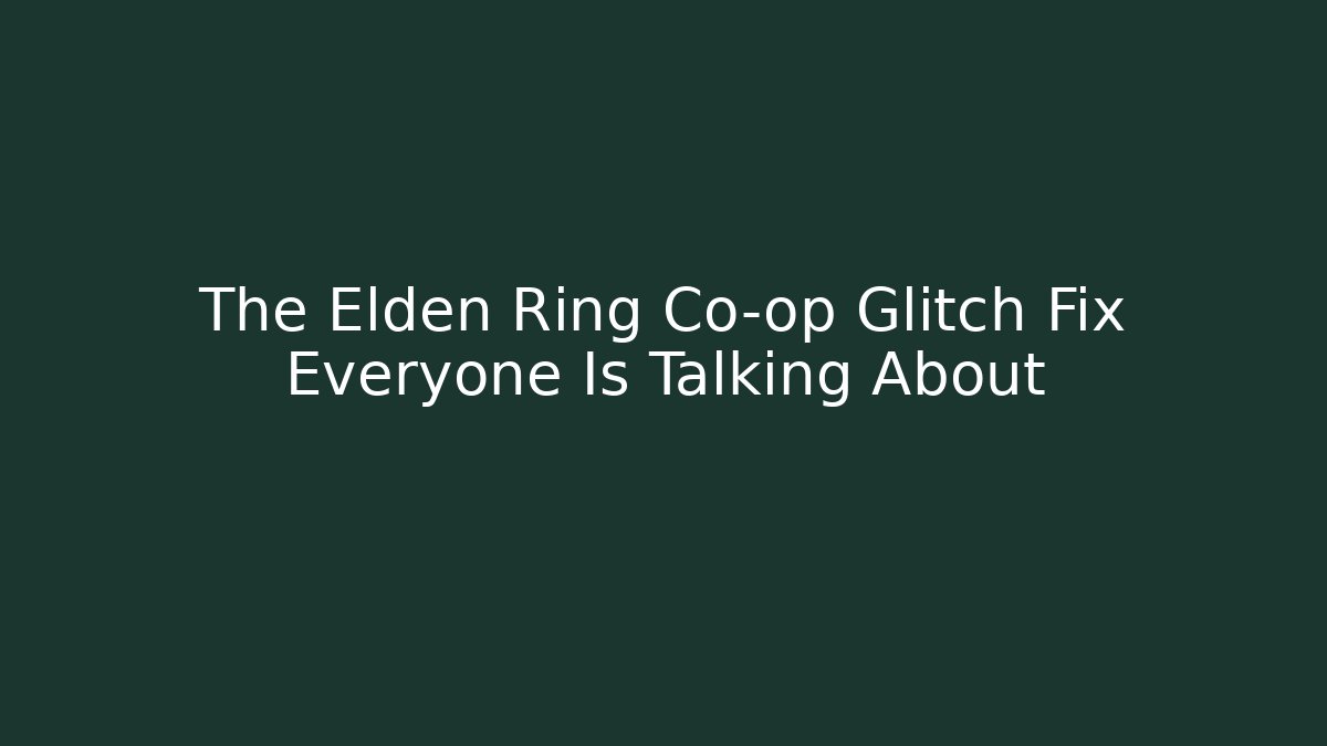 The Elden Ring Co-op Glitch Fix Everyone Is Talking About - Felix Cat Insurance