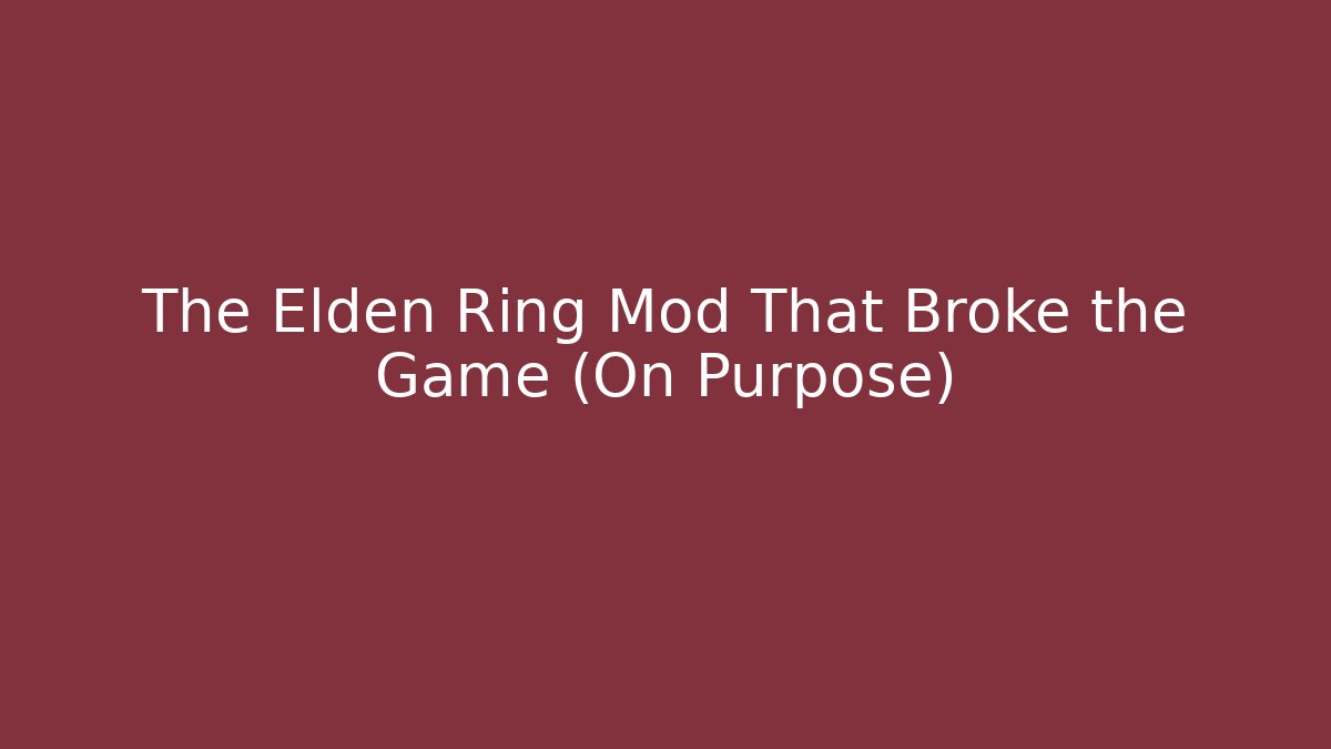 The Elden Ring Mod That Broke the Game (On Purpose)