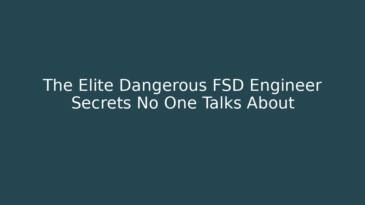 The Elite Dangerous FSD Engineer Secrets No One Talks About