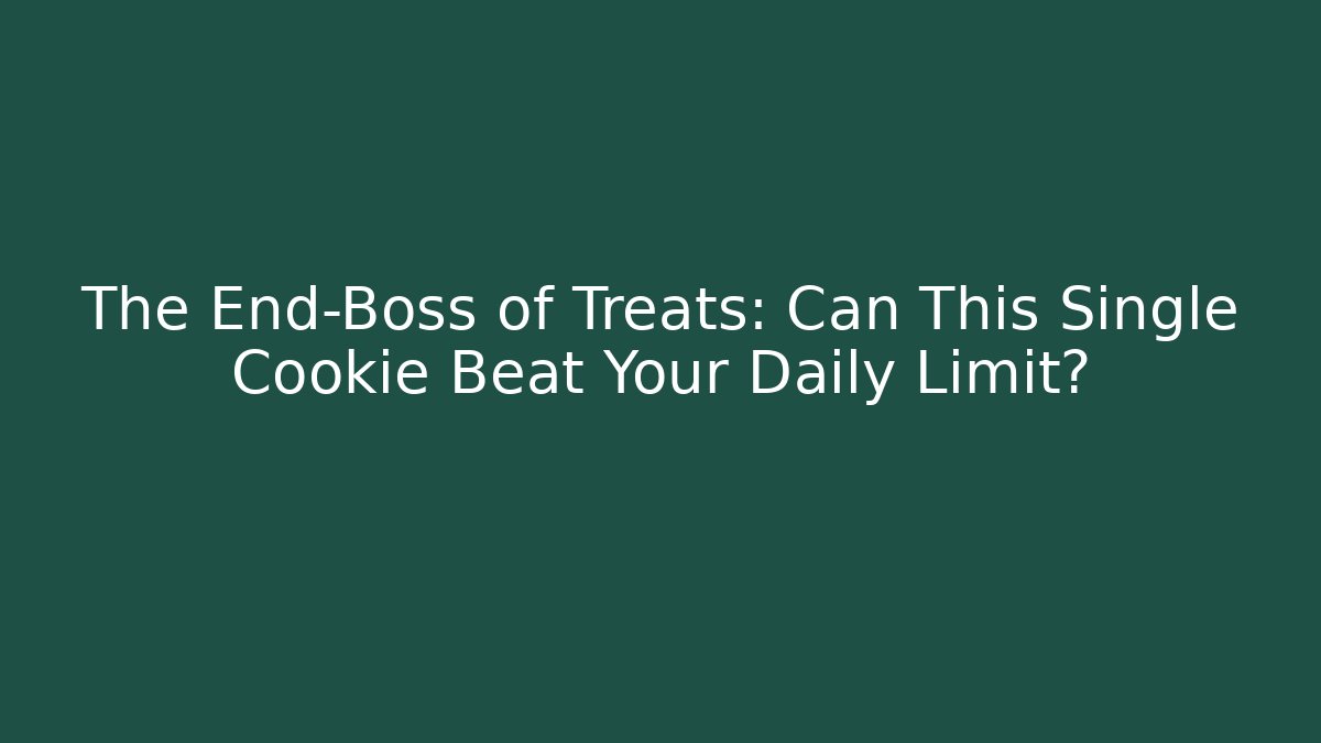 The End-Boss of Treats: Can This Single Cookie Beat Your Daily Limit?
