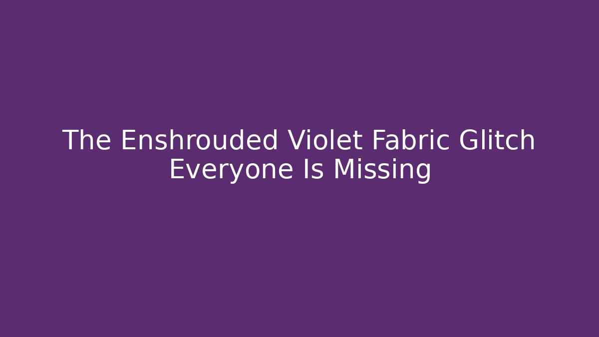 The Enshrouded Violet Fabric Glitch Everyone Is Missing