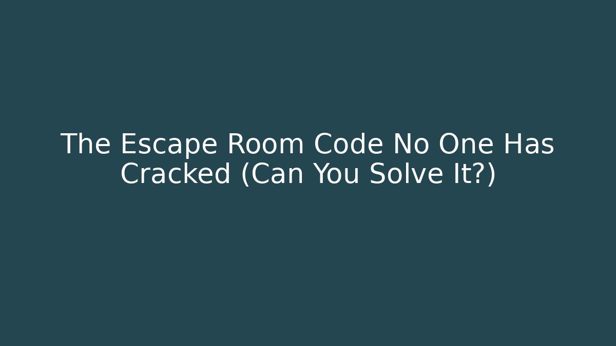 The Escape Room Code No One Has Cracked (Can You Solve It?)