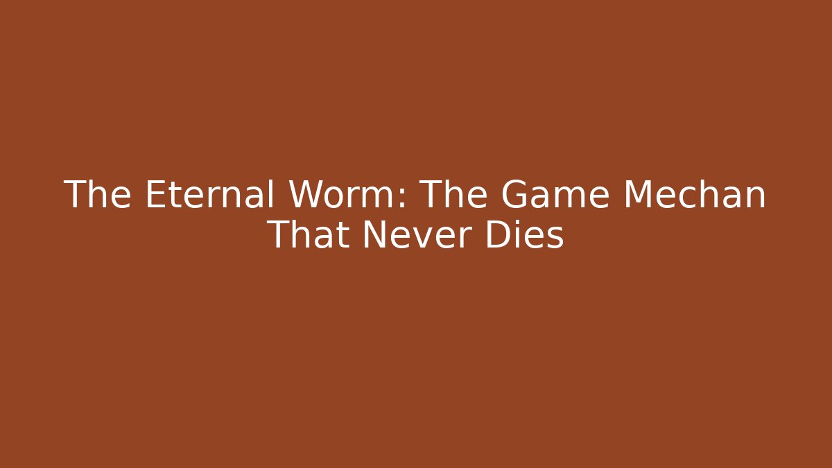 The Eternal Worm: The Game Mechan That Never Dies - Felix Cat Insurance