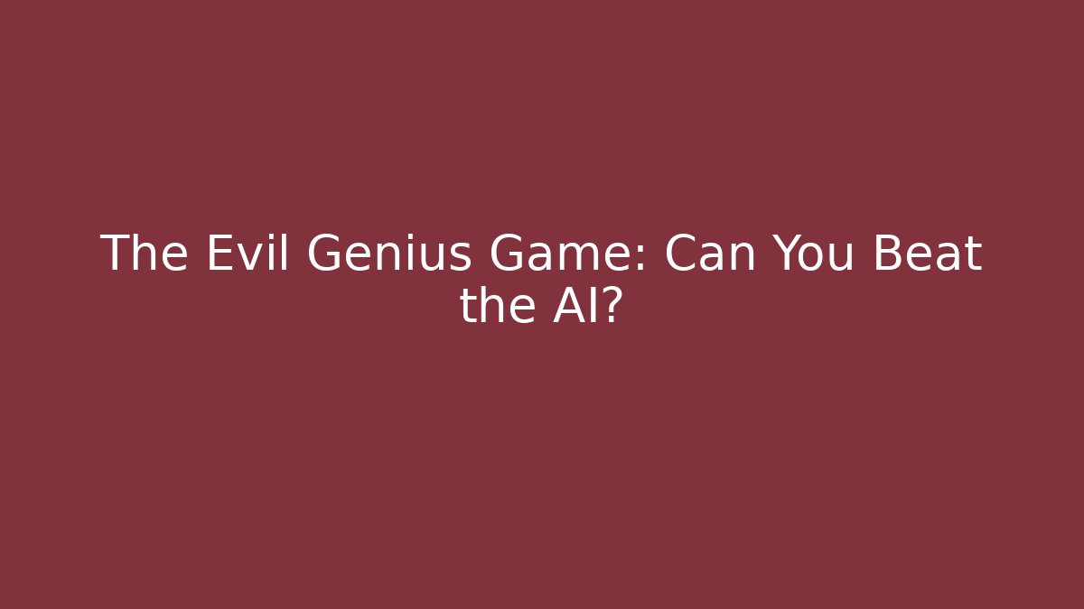 The Evil Genius Game: Can You Beat the AI? - Felix Cat Insurance