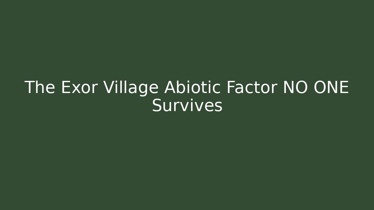 The Exor Village Abiotic Factor NO ONE Survives