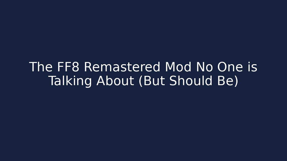 The FF8 Remastered Mod No One is Talking About (But Should Be)