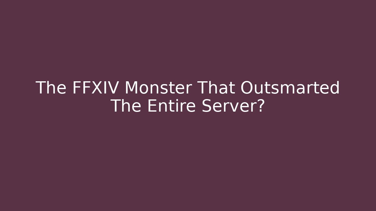 The FFXIV Monster That Outsmarted The Entire Server?