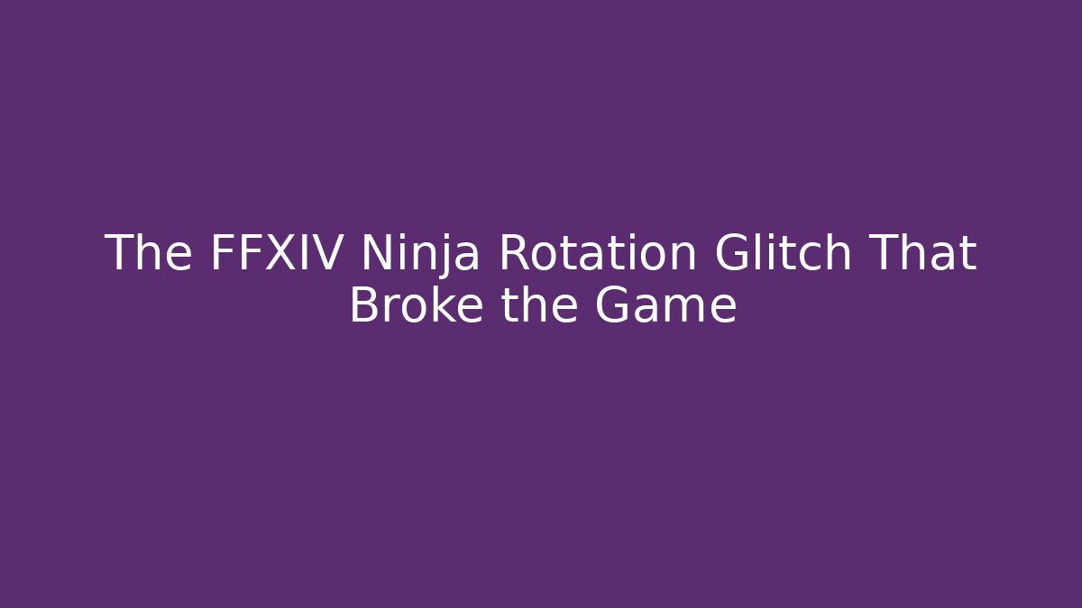 The FFXIV Ninja Rotation Glitch That Broke the Game