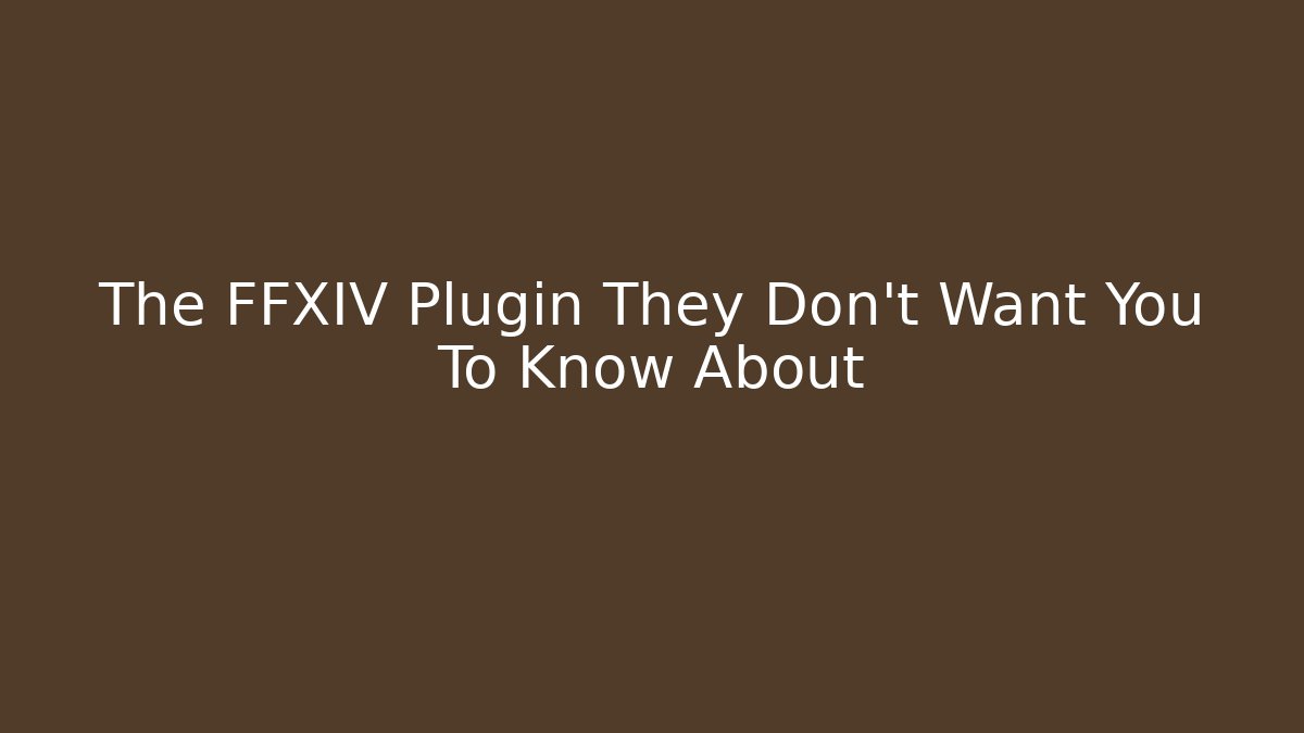 The FFXIV Plugin They Don't Want You To Know About