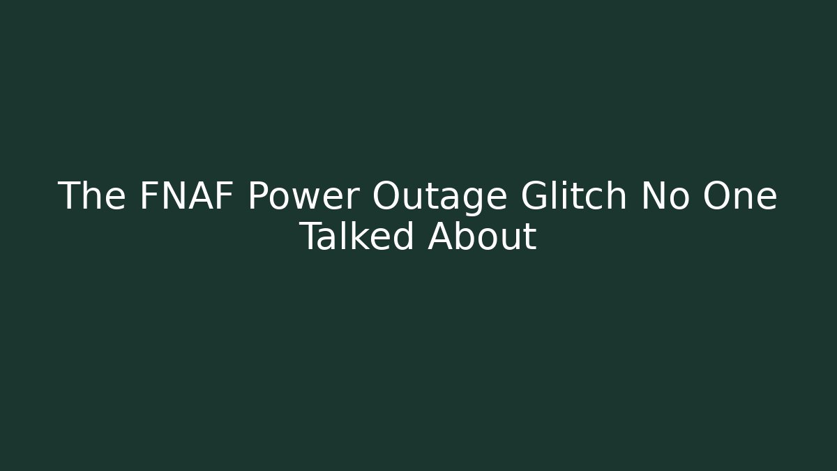 The FNAF Power Outage Glitch No One Talked About