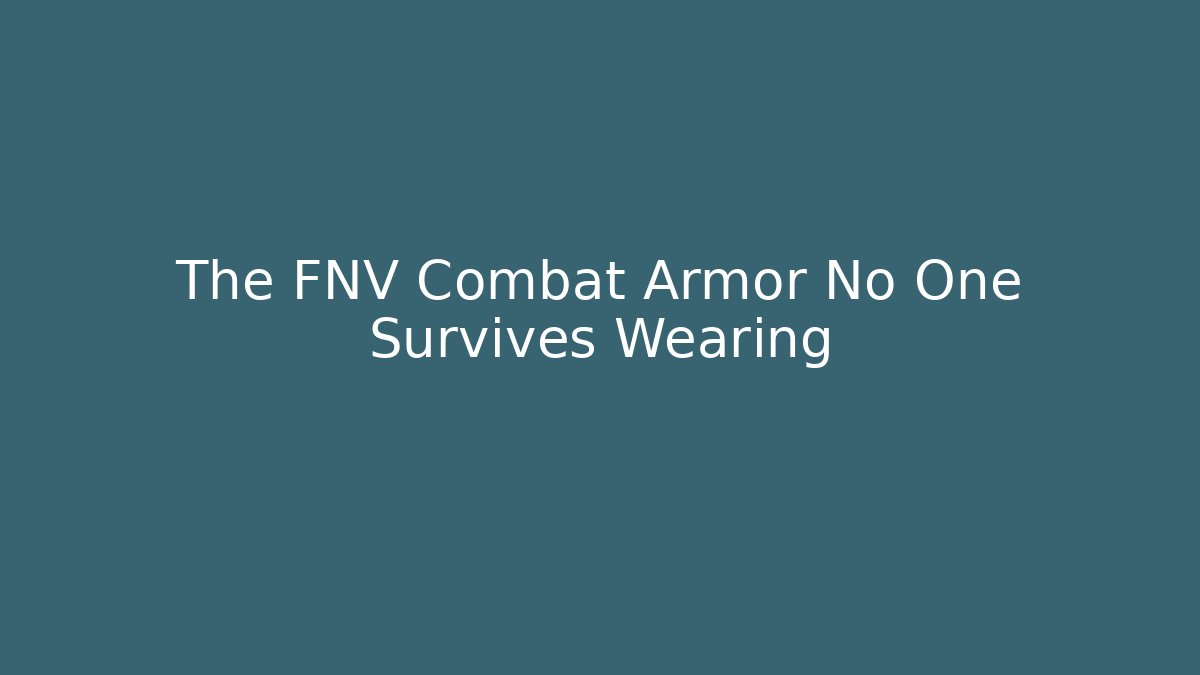 The FNV Combat Armor No One Survives Wearing