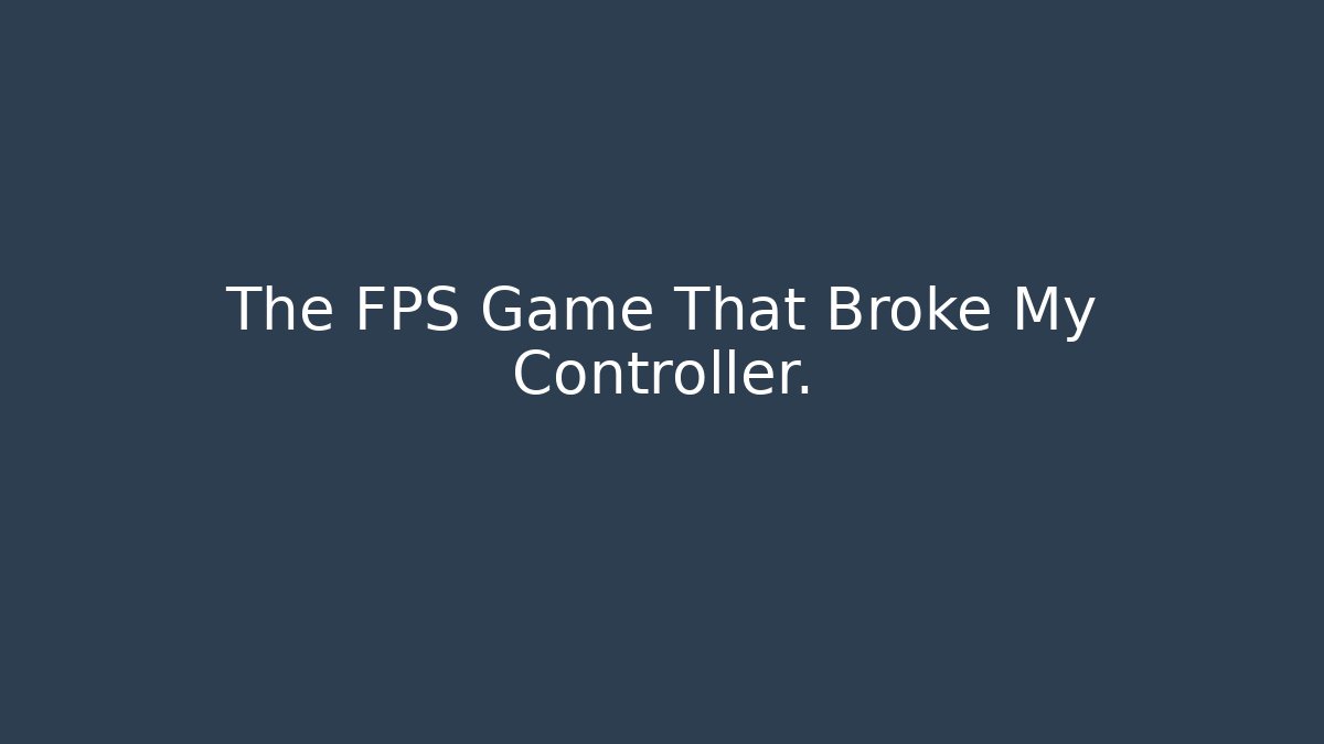 The FPS Game That Broke My Controller. - Felix Cat Insurance