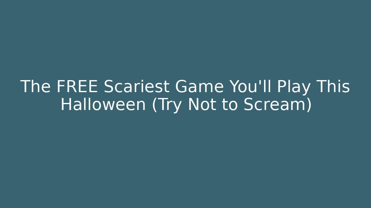 The FREE Scariest Game You'll Play This Halloween (Try Not to Scream)