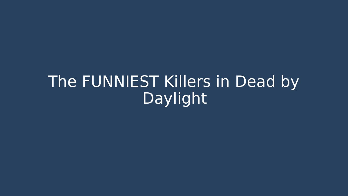 The FUNNIEST Killers in Dead by Daylight
