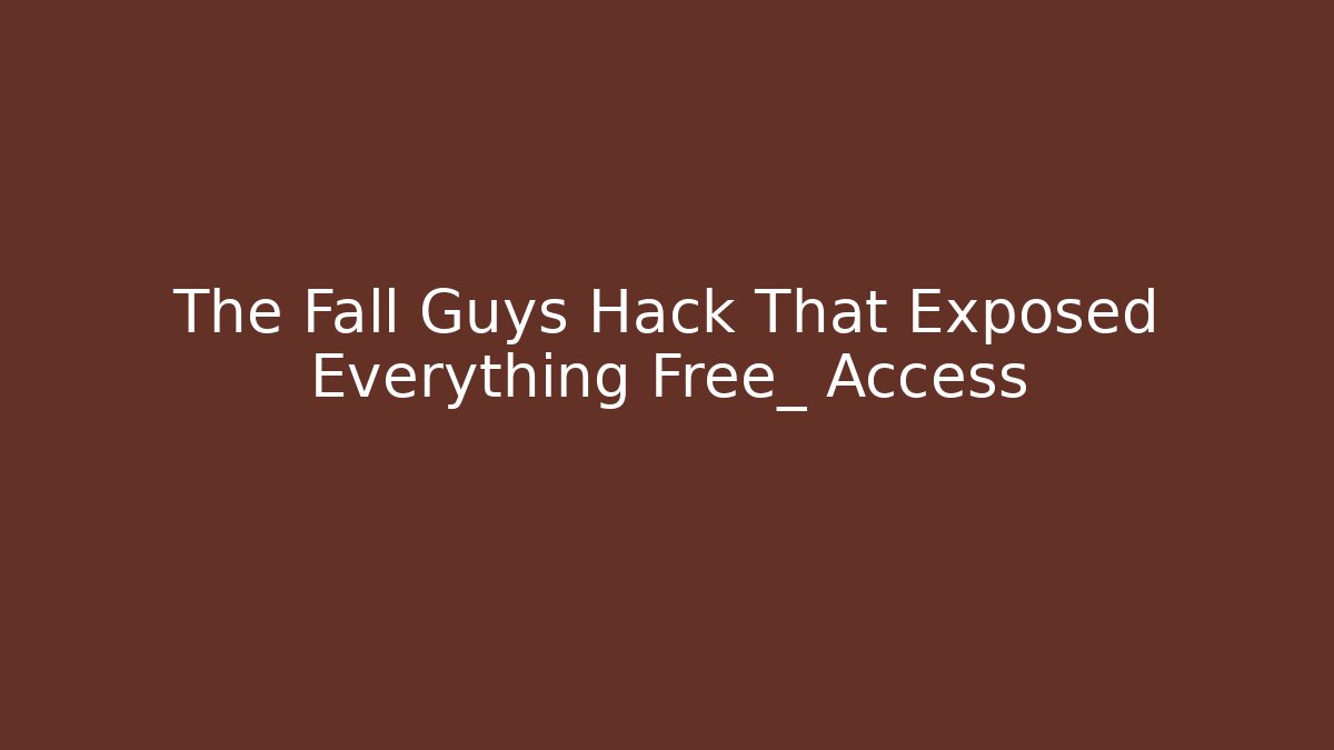 The Fall Guys Hack That Exposed Everything Free_ Access